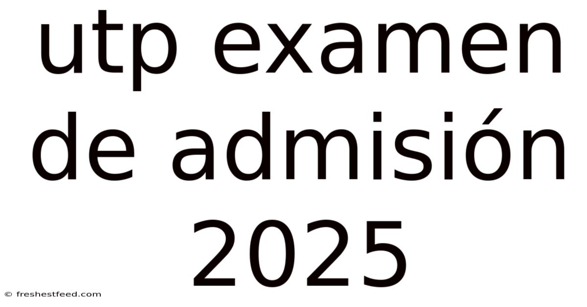 Utp Examen De Admisión 2025