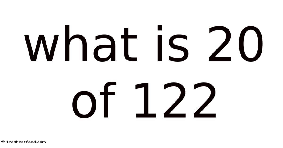 What Is 20 Of 122