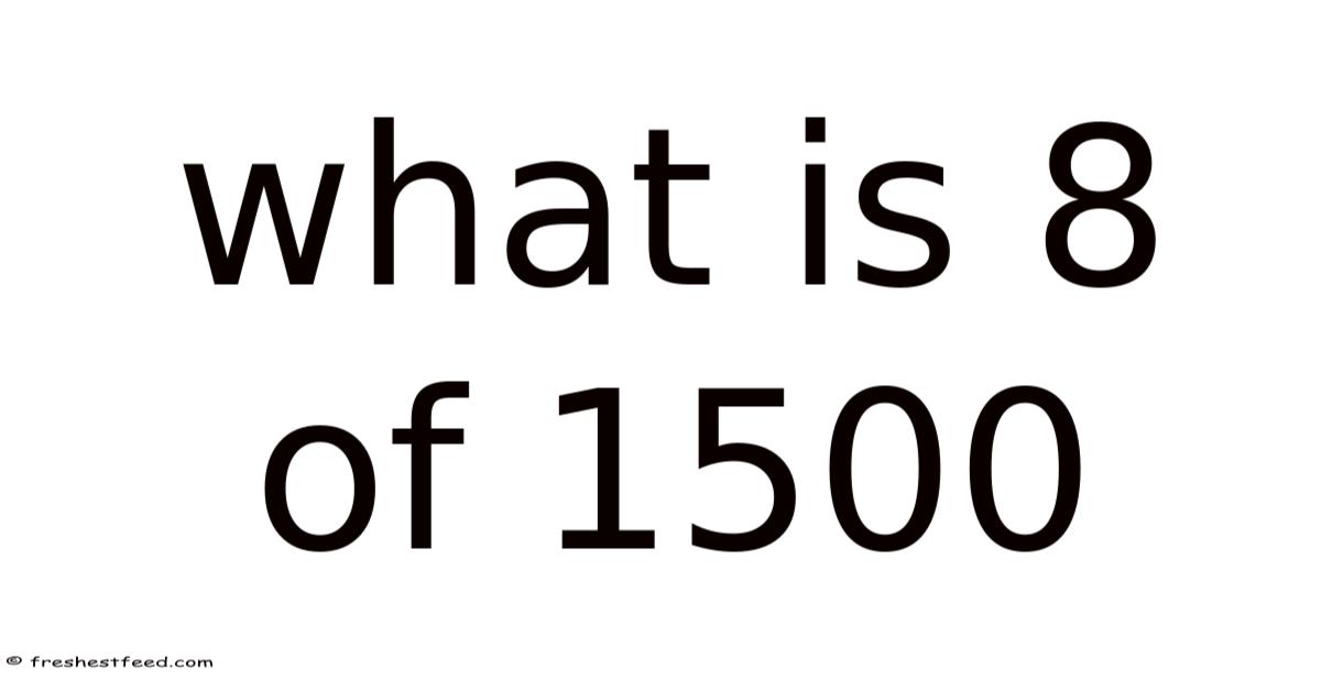 What Is 8 Of 1500
