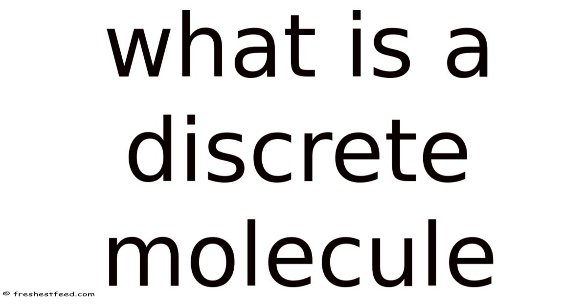 What Is A Discrete Molecule