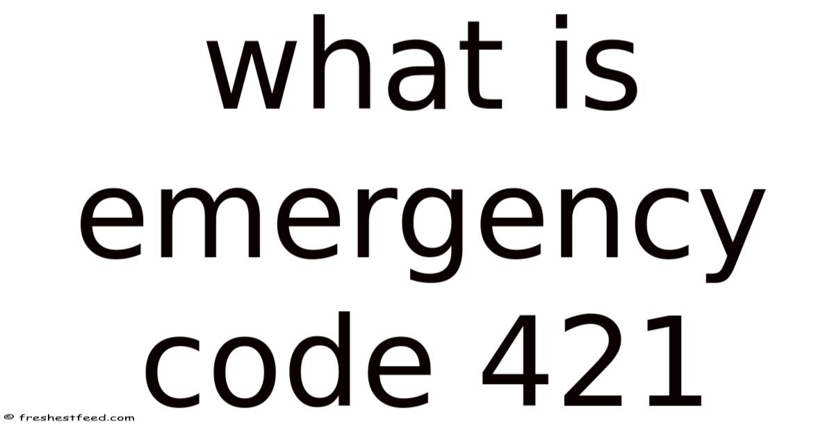 What Is Emergency Code 421